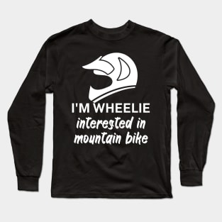 Im wheelie interested in mountain bike Long Sleeve T-Shirt